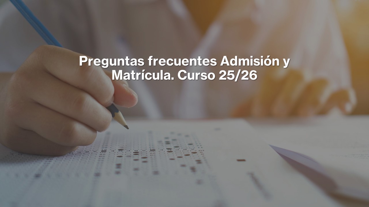 Preguntas frecuentes Admisión y Matrícula. Curso 25/26